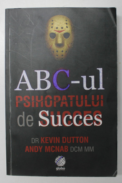 ABC-UL PSIHOPATULUI DE SUCCES de KEVIN DUTTON, ANDY MCNAB, ILUSTRATII de ROB MURRAY, 2015 . *PREZINTA URME DE UZURA