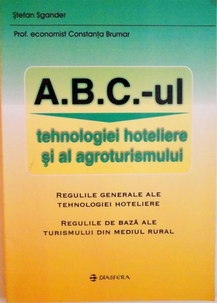 ABC-UL TEHNOLOGIEI HOTELIERE SI AL AGROTURISMULUI de STEFAN SGANDER , CONSTANTA BRUMAR , 2005
