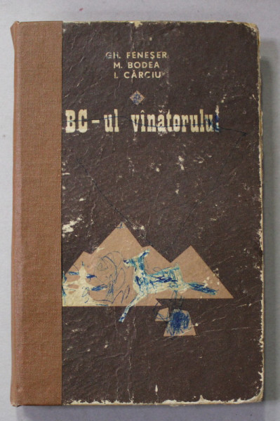 ABC - UL VANATORULUI de GHEORGHE FENESER ...ILIE CARCIU , 1974 , PREZINTA INSEMNARI , URME DE UZURA SI BANDA ADEZIVA