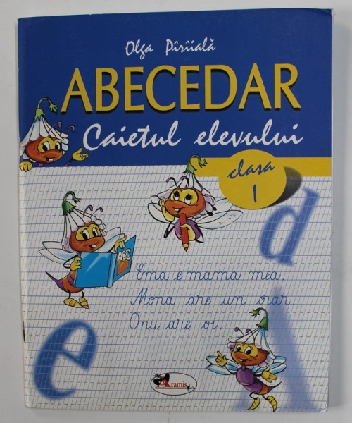ABECEDAR  - CAIETUL ELEVULUI , CLASA I de OLGA PIRIIALA , 2004