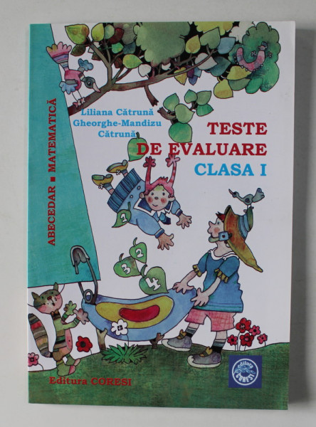 ABECEDAR - MATEMATICA - TESTE DE EVALUARE , CLASA I de LILIANA CATRUNA si GHEORGHE - MANDIZU CATRUNA , 2006