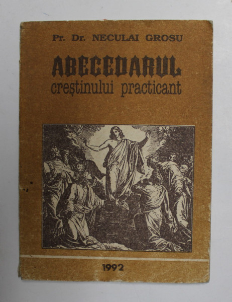 ABECEDARUL CRESTINULUI PRACTICANT de NECULAI GROSU , 1992 , PREZINTA HALOURI DE APA *