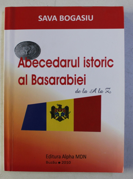 ABECEDARUL ISTORIC AL BASARABIEI DE LA A LA Z de SAVA BOGASIU , 2010 DEDICATIE*