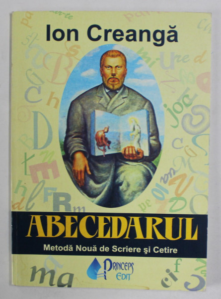ABECEDARUL , METODA NOUA DE SCRIERE SI CETIRE de ION CREANGA , 1868 , EDITIE ANASTATICA , REEDITARE , 2006