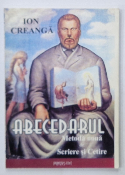 ABECEDARUL , METODA NOUA DE SCRIERE SI CETIRE de ION CREANGA....A. SIMIONESCU , 1893 , EDITIE ANASTATICA , RETIPARITA ,  2002