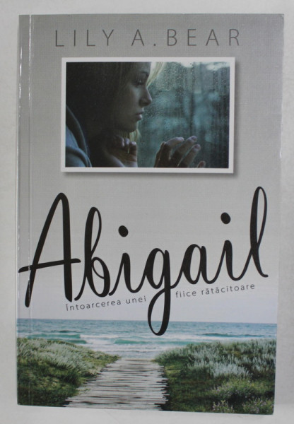 ABIGAIL , INTOARCEREA UNEI FIICE RATACITOARE de LILY A . BEAR , 2020