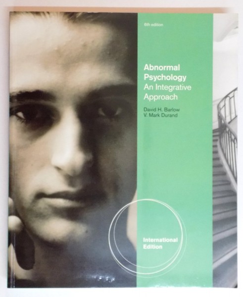 ABNORMAL PSYCHOLOGY , AN INTEGRATIVE APPROACH by DAVID H.BARLOW and V. MARK DURAND , 2012