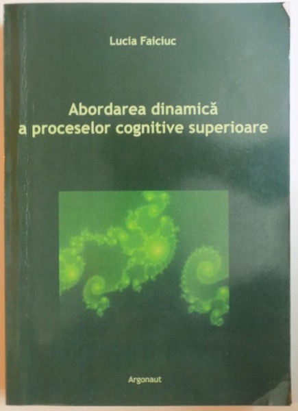 ABORDAREA DINAMICA A PROCESELOR COGNITIVE SUPERIOARE de LUCIA FAICIUC , 2008