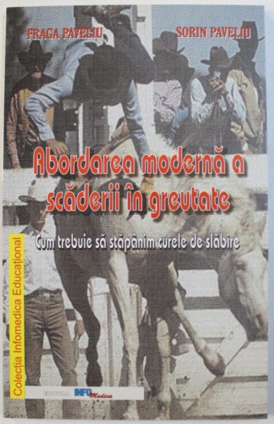 ABORDAREA  MODERNA A SCADERII IN GREUTATE  - CUM TREBUIE SA STAPANIM CURELE DE SLABIRE de FRAGA PAVELIU si SORIN PAVELIU , 2002