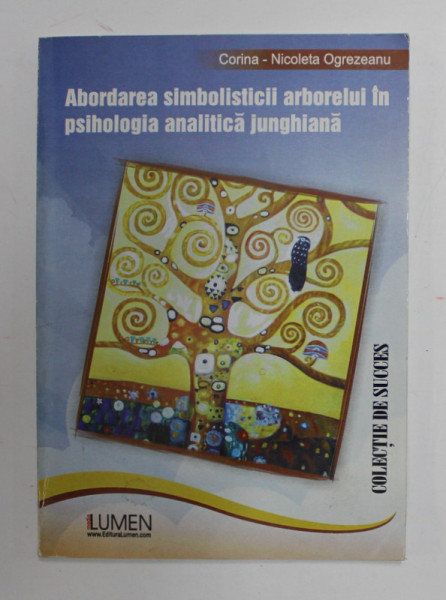 ABORDAREA SIMBOLISTICII ARBORELUI IN PSIHOLOGIA ANALITICA JUNGHIANA de CORINA - NICOLETA OGREZEANU , 2006
