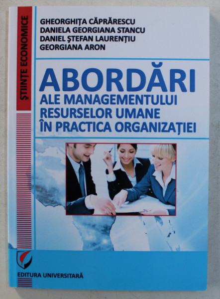 ABORDARI ALE MANAGEMENTULUI RESURSELOR UMANE IN PRACTICA ORGANIZATIEI de COLECTIV , 2013
