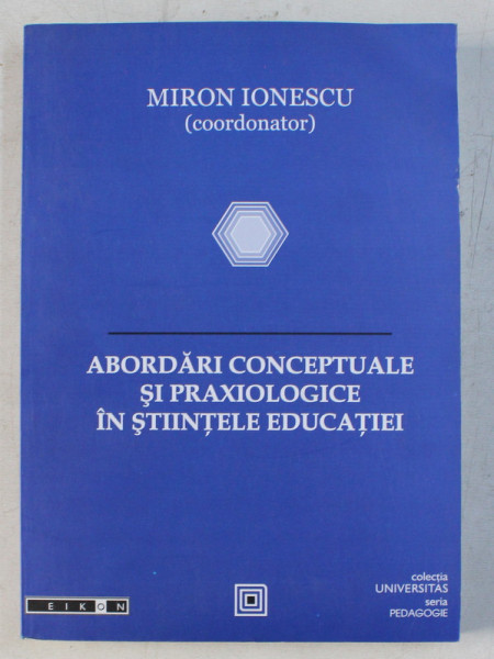 ABORDARI CONCEPTUALE SI PRAXIOLOGICE IN STIINTELE EDUCATIEI de MIRON IONESCU , 2007