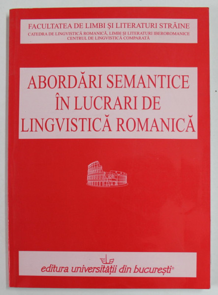 ABORDARI SEMANTICE IN LUCRARI DE LINGVISTICA ROMANICA , editor SANDA REINHEIMER RIPEANU , 2009