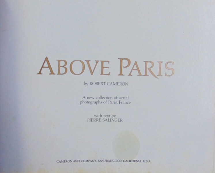 ABOVE PARIS, A NEW COLLECTION OF AERIAL PHOTOGRAPHS OF PARIS, FRANCE by ROBERT CAMERON, PIERRE SALINGER
