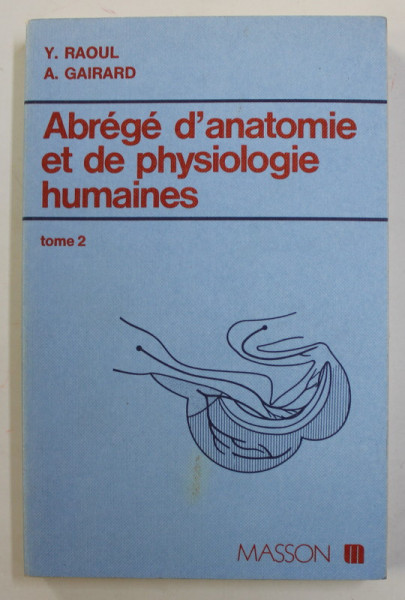 ABREGE D 'ANATOMIE ET DE PHYSIOLOGIE HUMAINES , TOME 2 par Y. RAOUL et A. GAIRARD , 1983