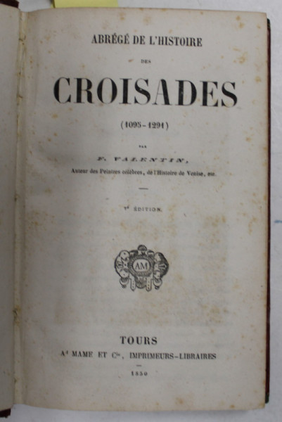 ABREGE DE L 'HISTOIRE - CROISADES 1095 - 1291 par F. VALENTIN , 1850