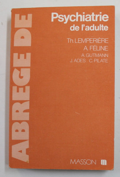ABREGE DE PSYCHIATRIE DE L 'ADULTE par T. LEMPERIERE et A. FELINE , 1977