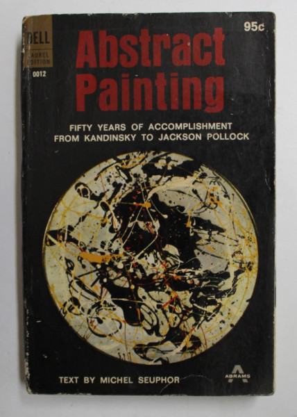 ABSTRACT PAINTING  - FIFTY YEARS OF ACCOMPLISHMENT FROM KANDINSKY TO JACKSON POLLOCK, text by MICHEL SEUPHOR , 1967