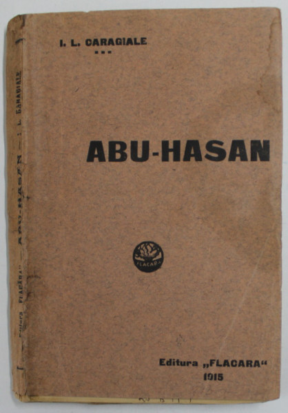 ABU - HASAN de I. L. CARAGIALE , 1915 , PREZINTA INSEMNARI SI SUBLINIERI * , EDITIA I *