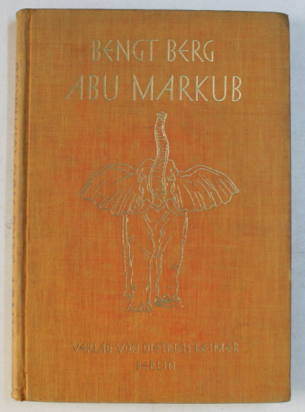 ABU MARKUB  - MIT DER FILKAMERA UNTER ELEFANTEN UND RIESENSTORCHEN von BENGT BERG , 1927