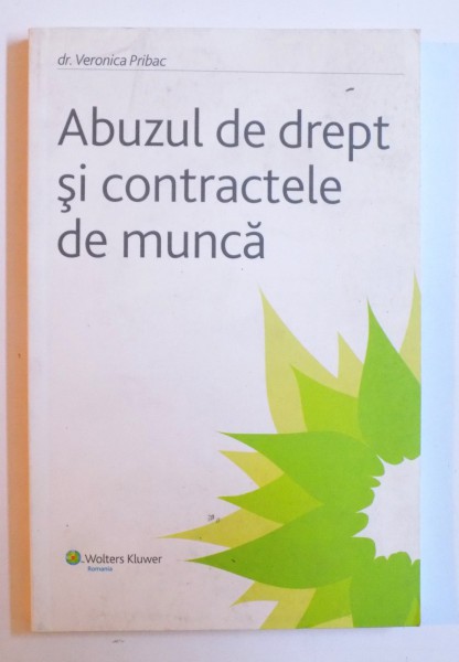 ABUZUL DE DREPT SI CONTRACTELE DE MUNCA de VERONICA PRIBAC , 2007