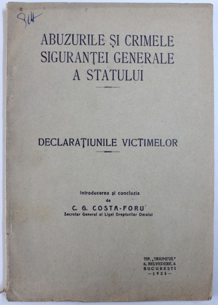 ABUZURILE SI CRIMELE SIGURANTEI GENERALE A STATULUI   - DECLARATIUNILE VICTIMELOR  - introducerea si concluzia de  C.G. COSTA  - FORU , 1925