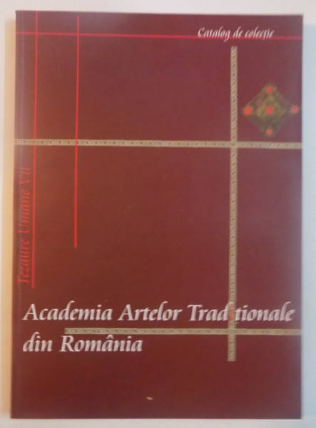 ACADEMIA ARTELOR TRADITIONALE DIN ROMANIA , CATALOG DE COLECTIE , 2008