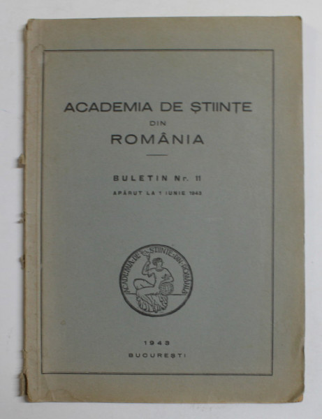 ACADEMIA DE STIINTE DIN ROMANIA , BULETIN NR. 11 , APARUT LA 1 IUNIE 1943