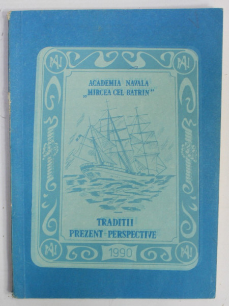 ACADEMIA NAVALA ' MIRCEA CEL BATRAN ' , TRADITII , PREZENT - PERSPECTIVE, coordonator CONTRAAMIRAL EUGENIU DUMITRESCU , 1992
