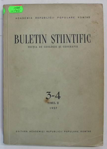 ACADEMIA REPUBLICII POPULARE ROMANE , BULETIN STIINTIFIC , SECTIA DE GEOLOGIE SI GEOGRAFIE , NR. 3-4 , TOMUL II , 1957