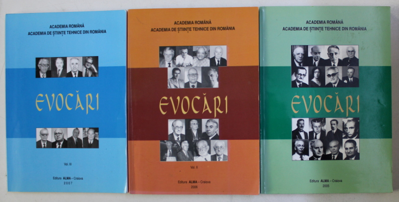 ACADEMIA ROMANA , ACADEMIA DE STIINTE TEHNICE DIN ROMANIA  - EVOCARI , VOLUMELE I - III , 2005 - 2007 , DEDICATIE*
