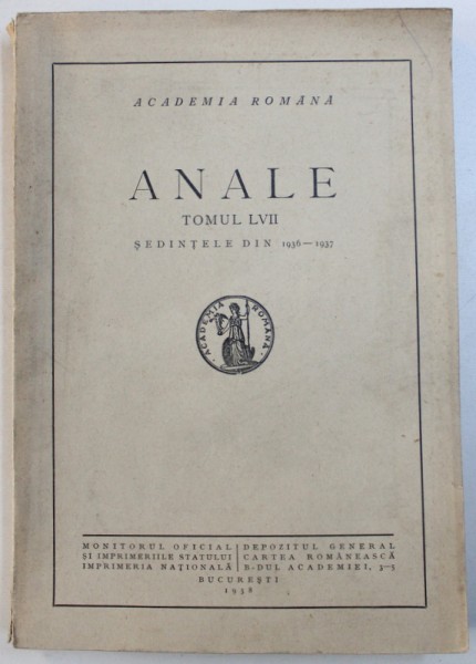 ACADEMIA ROMANA   ANALE  - TOMUL LVII - SEDINTELE DIN 1936 - 1937 , 1938