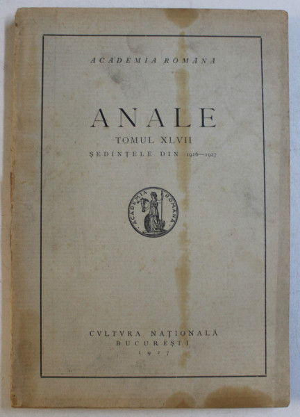 ACADEMIA ROMANA - ANALE  - TOMUL XLVII  - SEDINTELE DIN 1926 - 1927 , 1927