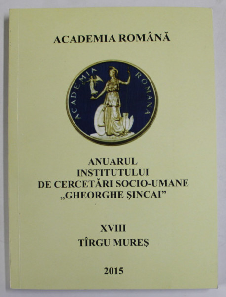 ACADEMIA ROMANA , ANUARUL INSTITUTULUI DE CERCETARI SOCIO - UMANE '' GHEORGHE SINCAI '' , NR. XVIII , TARGU MURES ,2015