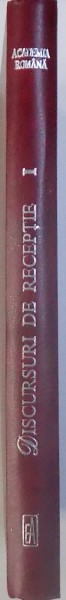 ACADEMIA ROMANA  - DISCURSURI DE RECEPTIE VOL. I ( 1869 - 1872 )  , volum ingrijit de DORINA N. RUSU , 2005