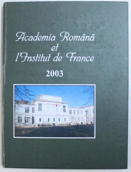 ACADEMIA ROMANA ET L'INSTITUT DE FRANCE , 2003
