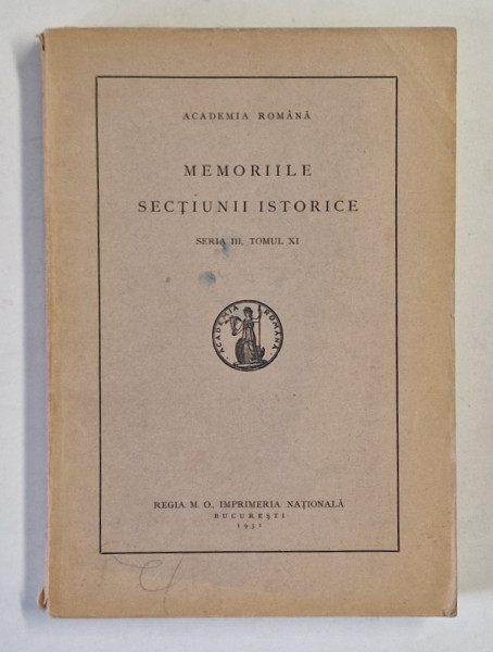 ACADEMIA ROMANA , MEMORIILE SECTIUNII ISTORICE , SERIA III , TOMUL XI , 1931