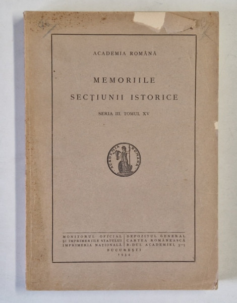 ACADEMIA ROMANA , MEMORIILE SECTIUNII ISTORICE , SERIA III , TOMUL XV  , 1934
