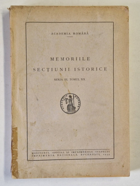 ACADEMIA ROMANA , MEMORIILE SECTIUNII ISTORICE , SERIA III , TOMUL XX , 1939