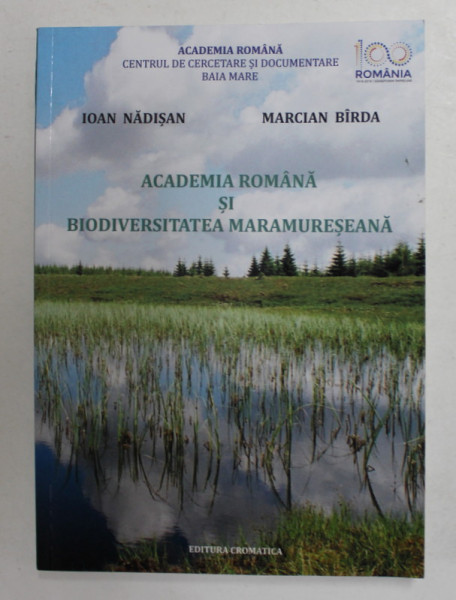 ACADEMIA ROMANA SI BIODIVERSITATEA MARAMURESENA de IOAN NADISAN si MARCIAN BIRDA , 2018