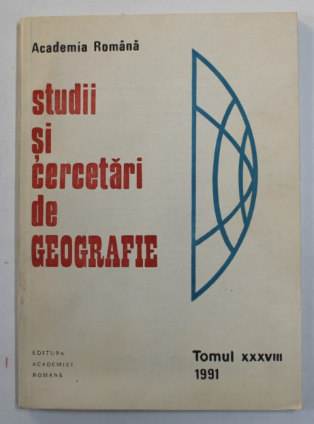ACADEMIA ROMANA - STUDII SI CERCETARI DE GEOGRAFIE , TOMUL XXXVIII , 1991