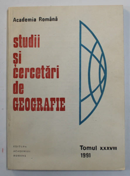 ACADEMIA ROMANA - STUDII SI CERCETARI DE GEOGRAFIE , TOMUL XXXVIII , 1991