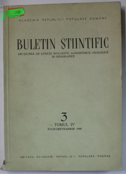 ACADEMIA R.P.R. , BULETIN STIINTIFIC , SECTIUNEA DE STIINTE BIOLOGICE ...GEOGRAFICE , No. 3 , TOMUL IV , IULIE - SEPTEMBRIE , 1952