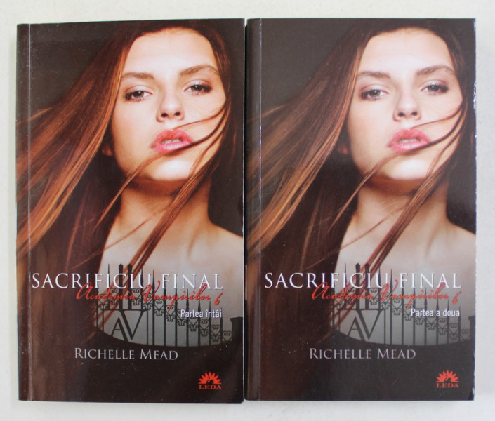 ACADEMIA VAMPIRILOR , VOLUMUL 6 - SACRIFICIUL FINAL , PARTILE INTAI SI A DOUA  de RICHELLE MEAD , 2012