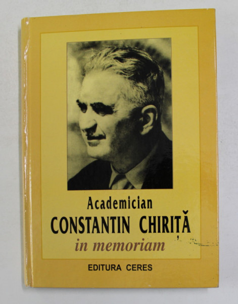 ACADEMICIAN CONSTANTIN CHIRITA - IN MEMORIAM , sub redactia lui VICTOR GIURGIU , 2002