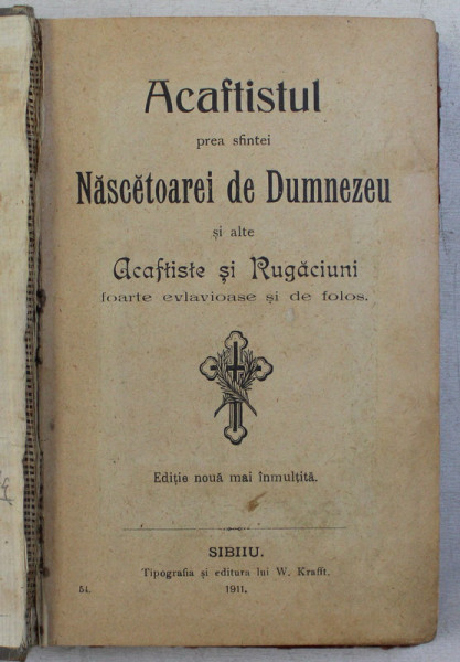 ACAFTISTUL PREA SFINTEI NASCETOAREI DE DUMNEZEU SI ALTE ACAFTISTE SI RUGACIUNI , FOARTE EVLAVIOASE SI DE FOLOS , EDITIE NOUA MAI INMULTITA , 1911