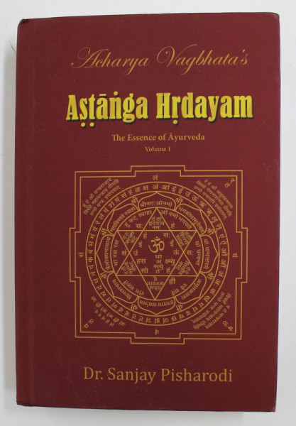 ACARYA VAGBHATA 'S ASTANGA HRDAYAM - THE ESSENCE OF AYURVEDA , VOLUME I by  SANJAY PISHARODI , 2016