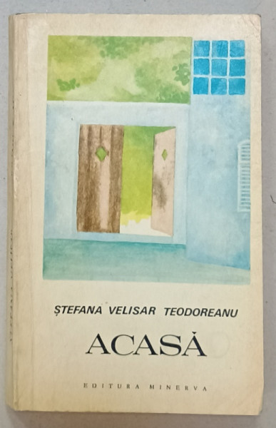 ACASA de STEFANA VELISAR TEODOREANU , roman , 1973 , DEDICATIE *
