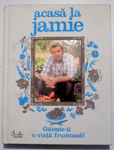 ACASA LA JAMIE - GATESTE- TI O VIATA FRUMOASA de JAMIE OLIVER , 2008