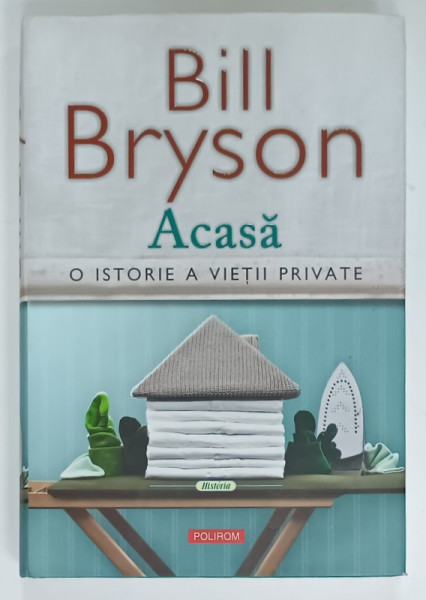 ACASA , O ISTORIE A VIETII PRIVATE de BILL BRYSON , 2017